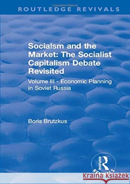 Revival: Economic Planning in Soviet Russia (1935): Socialsm and the Market (Volume III) F. a. Hayek Boris Brutzkus 9781138558274 Routledge