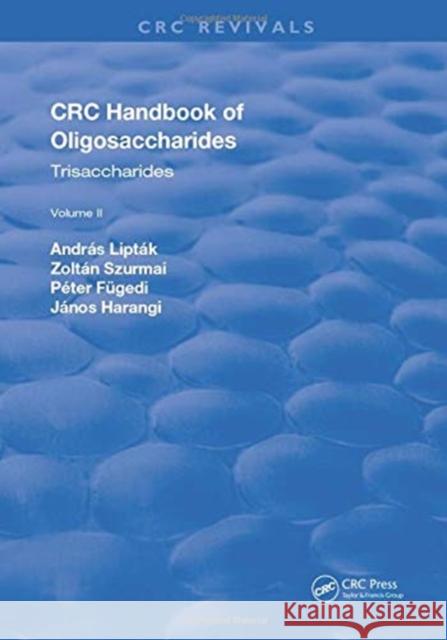 Revival: CRC Handbook of Oligosaccharides (1990): Volume II Andras Liptak Zoltan Szurmai Janos Harangi 9781138558380