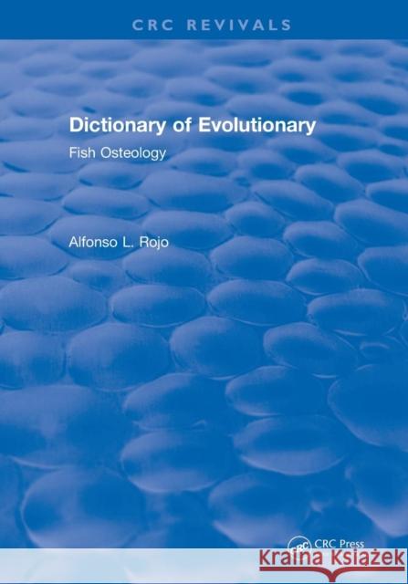 Revival: Dictionary of Evolutionary Fish Osteology (1991) Lfonso L. Rojo 9781138558618 CRC Press