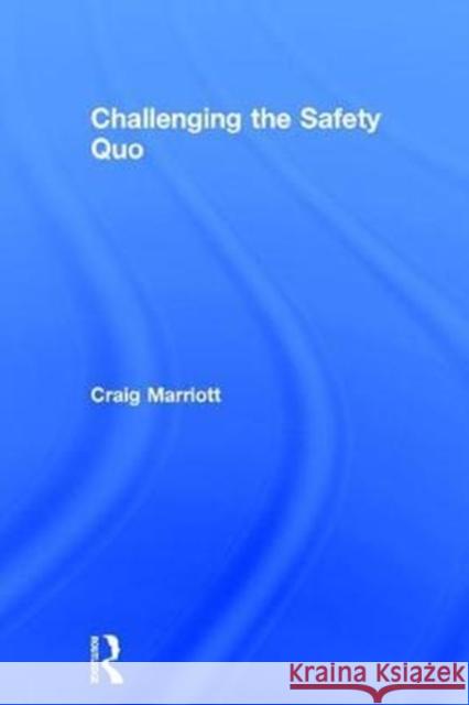 Challenging the Safety Quo Craig Marriott 9781138558748 Routledge