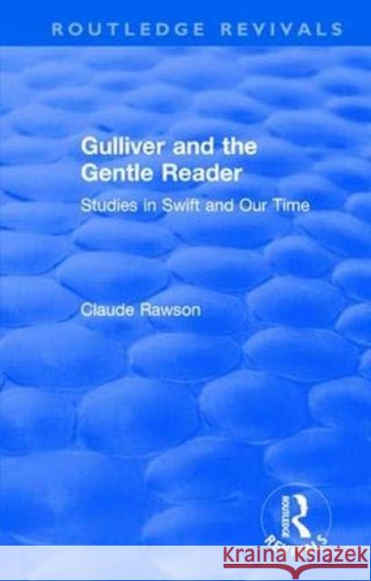Routledge Revivals: Gulliver and the Gentle Reader (1991): Studies in Swift and Our Time C. J. Rawson 9781138558847 Routledge