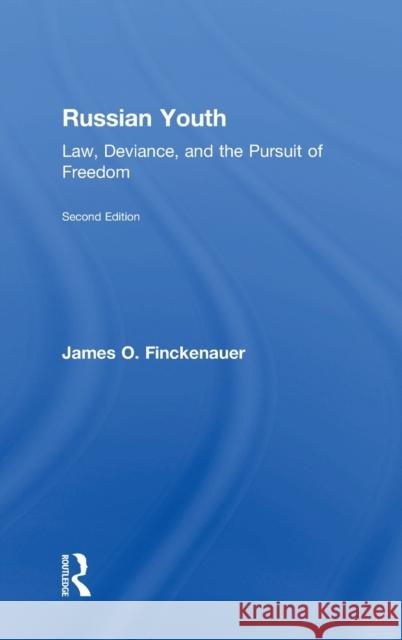 Russian Youth: Law, Deviance, and the Pursuit of Freedom James O. Finckenauer 9781138558915