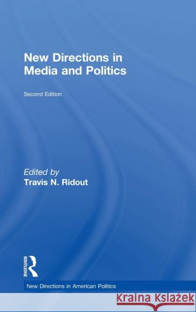New Directions in Media and Politics Travis N. Ridout 9781138559110 Routledge