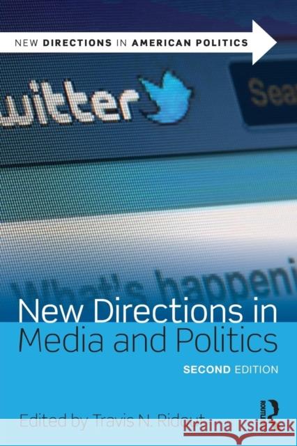 New Directions in Media and Politics Travis N. Ridout 9781138559127 Routledge