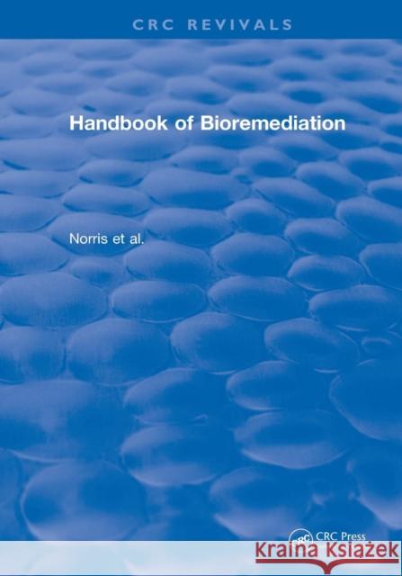 Handbook of Bioremediation (1993): Norris - Hinchee - Brown - McCarty Semprini - Wilson - Kampbell Reinhard - Bouwer - Borden - Vogel Thomas - Ward Norris, Robert D. 9781138559394 CRC Press