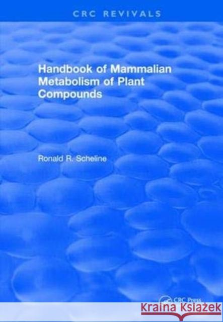 Handbook of Mammalian Metabolism of Plant Compounds (1991) Scheline, Ronald R. 9781138559608 CRC Press