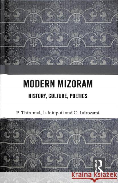 Modern Mizoram: History, Culture, Poetics P. Thirumal Laldinpuii                               C. Lalrozami 9781138559639 Routledge Chapman & Hall