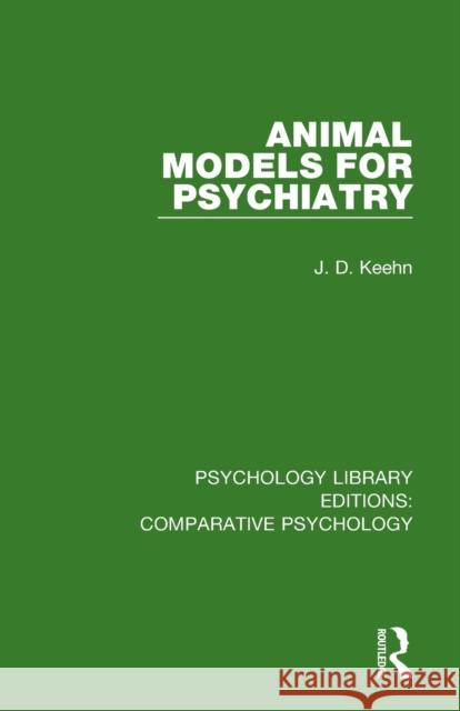 Animal Models for Psychiatry J. D. Keehn 9781138559653 Routledge