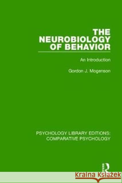 The Neurobiology of Behavior: An Introduction Gordon J. Mogenson 9781138559691 Taylor and Francis