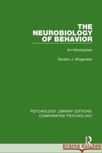 The Neurobiology of Behavior: An Introduction Gordon J. Mogenson 9781138559769 Routledge