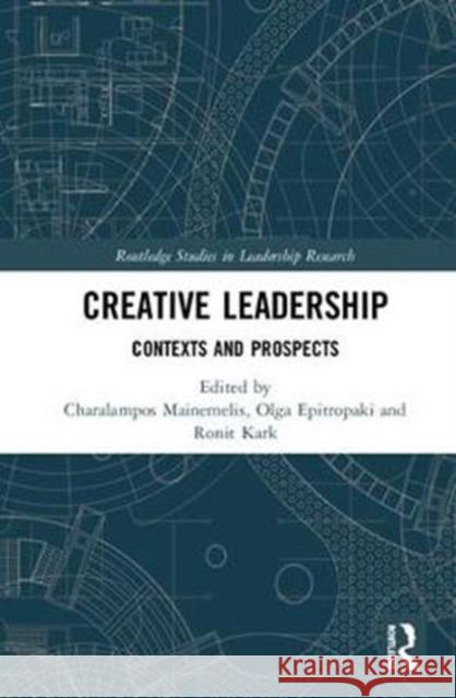 Creative Leadership: Contexts and Prospects Charalampos Mainemelis Olga Epitropaki Ronit Kark 9781138559868 Routledge