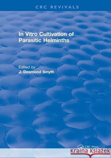 In Vitro Cultivation of Parasitic Helminths (1990) Smyth, James D. 9781138560284 CRC Press