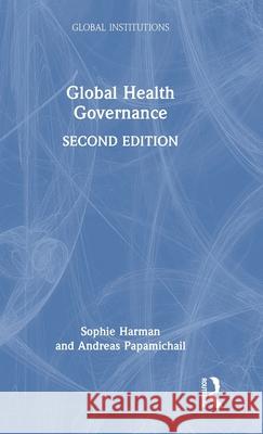 Global Health Governance Sophie Harman Andreas Papamichail 9781138560345 Routledge