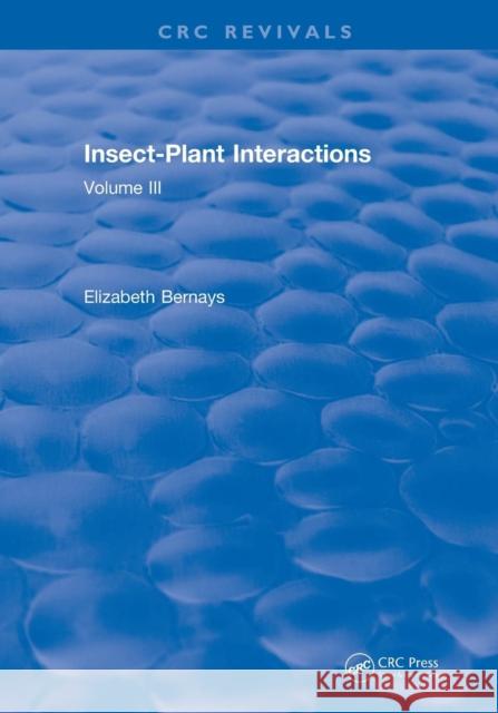 Revival: Insect-Plant Interactions (1990): Volume III Elizabeth A. Bernays 9781138560383 CRC Press