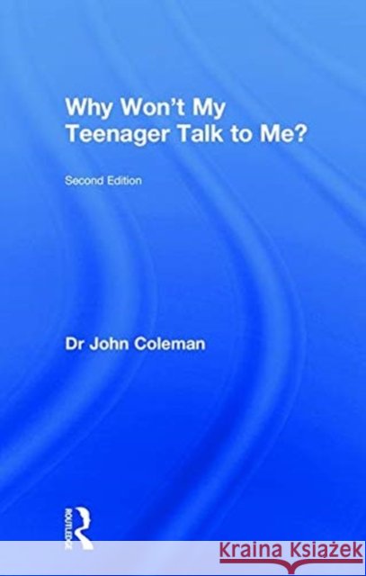 Why Won't My Teenager Talk to Me? John C. Coleman 9781138560468