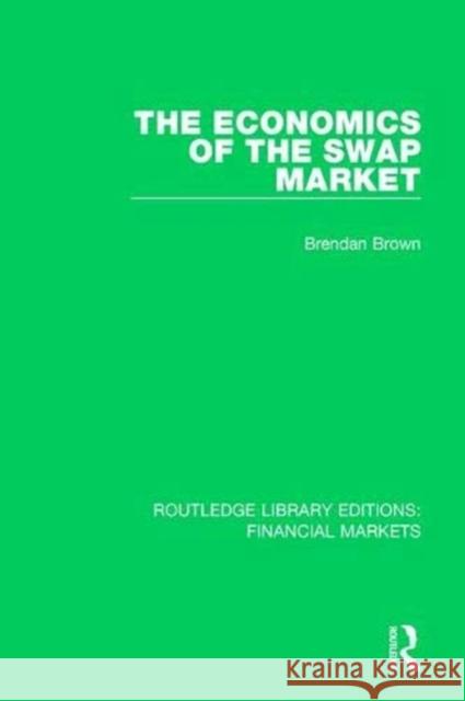 The Economics of the Swap Market Brendan Brown 9781138560680 Routledge