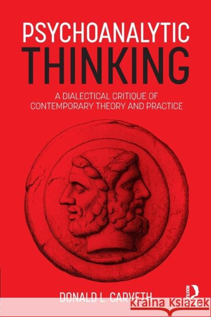Psychoanalytic Thinking: A Dialectical Critique of Contemporary Theory and Practice Carveth, Donald L. 9781138560727