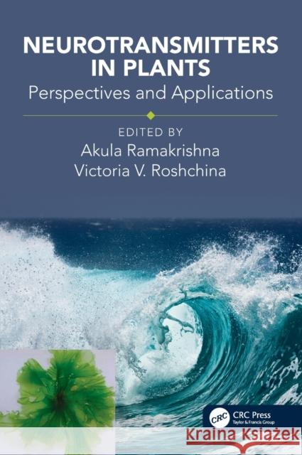 Neurotransmitters in Plants: Perspectives and Applications Akula Ramakrishna Victoria Vladimirovna Roshchina 9781138560772