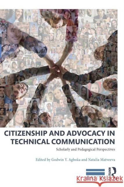 Citizenship and Advocacy in Technical Communication: Scholarly and Pedagogical Perspectives Godwin Agboka Natalia Matveeva 9781138560802