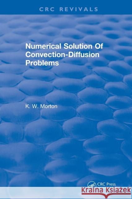 Revival: Numerical Solution of Convection-Diffusion Problems (1996) K. W. Morton 9781138561038 CRC Press