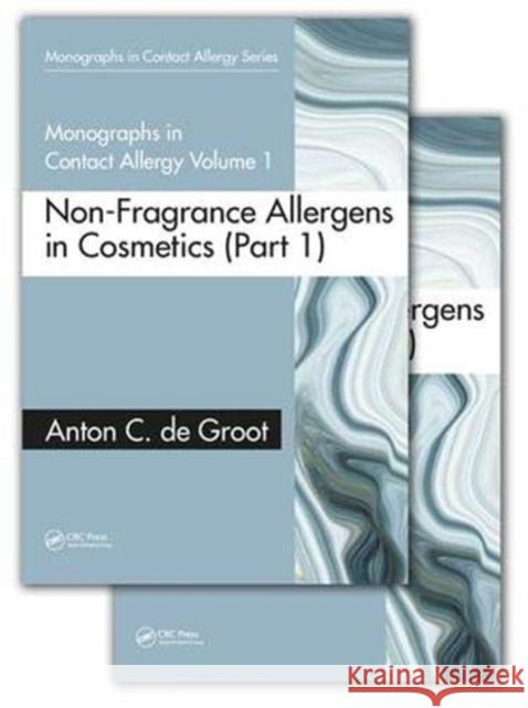 Monographs in Contact Allergy, Volume 1: Non-Fragrance Allergens in Cosmetics (Part 1 and Part 2) de Groot, Anton C. 9781138561137