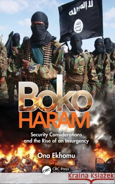 Boko Haram: Security Considerations and the Rise of an Insurgency Ona Ekhomu 9781138561366 CRC Press