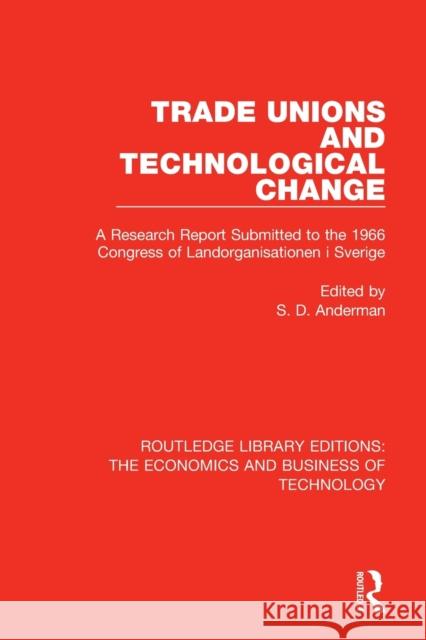 Trade Unions and Technological Change: A Research Report Submitted to the 1966 Congress of Landsorganistionen I Sverige Steven Anderman 9781138561397 Routledge
