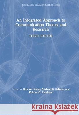 An Integrated Approach to Communication Theory and Research Don W. Stacks Kristen Campbel Michael B. Salwen 9781138561441