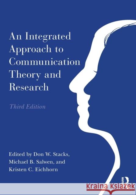 An Integrated Approach to Communication Theory and Research Don W. Stacks Kristen Campbel Michael B. Salwen 9781138561472