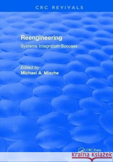 Reengineering Systems Integration Success (1997): Systems Integration Success Mische, Michael A. 9781138561687 Auerbach Publications