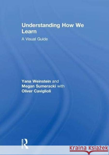 Understanding How We Learn: A Visual Guide Yana Weinstein Megan Sumeracki Oliver Caviglioli 9781138561694 Routledge
