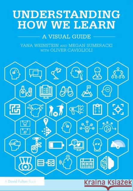 Understanding How We Learn: A Visual Guide Yana Weinstein Megan Sumeracki Oliver Caviglioli 9781138561724 Taylor & Francis Ltd