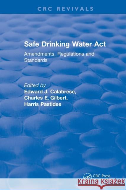 Safe Drinking Water ACT (1989): Amendments, Regulations and Standards Calabrese, Edward J. 9781138561762