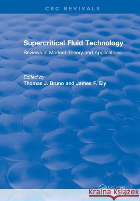 Revival: Supercritical Fluid Technology (1991): Reviews in Modern Theory and Applications Thomas J. Bruno James F. Ely 9781138561984 CRC Press