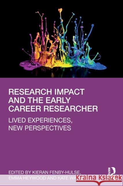 Research Impact and the Early Career Researcher: Lived Experiences, New Perspectives Fenby-Hulse, Kieran 9781138562073 Routledge