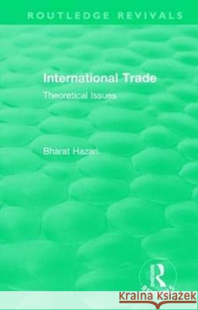 Routledge Revivals: International Trade (1986): Theoretical Issues Bharat Hazari 9781138562141