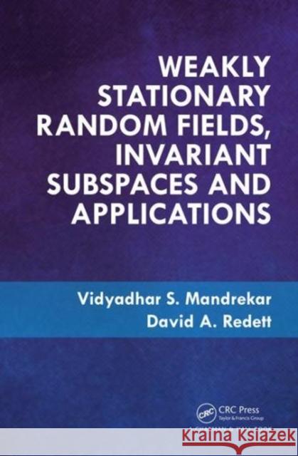 Weakly Stationary Random Fields, Invariant Subspaces and Applications V. Mandrekar David A. Redett 9781138562240 CRC Press