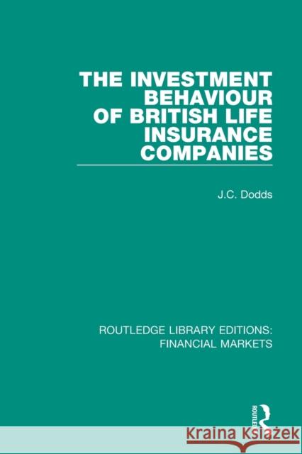 The Investment Behaviour of British Life Insurance Companies Colin Dodds 9781138562462 Taylor and Francis