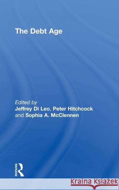The Debt Age Jeffrey R. D Peter Hitchcock Sophia A. McClennen 9781138562578 Routledge