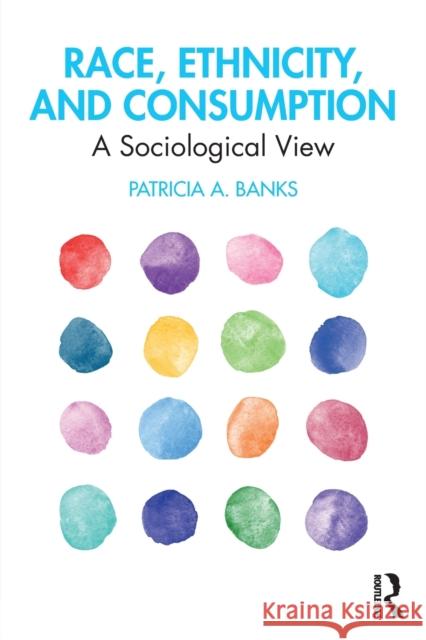 Race, Ethnicity, and Consumption: A Sociological View Patricia Banks 9781138562615 Routledge