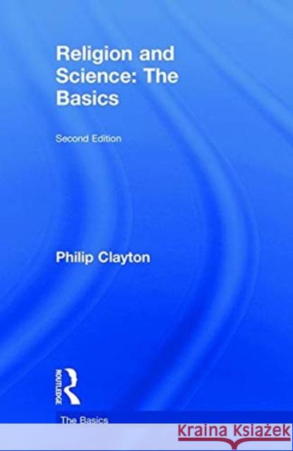 Religion and Science: The Basics: The Basics Clayton, Philip 9781138562752 Routledge