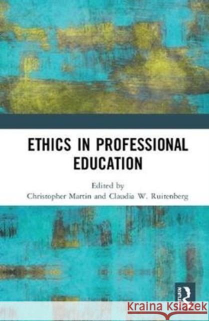 Ethics in Professional Education Christopher Martin Claudia W. Ruitenberg 9781138562820 Routledge