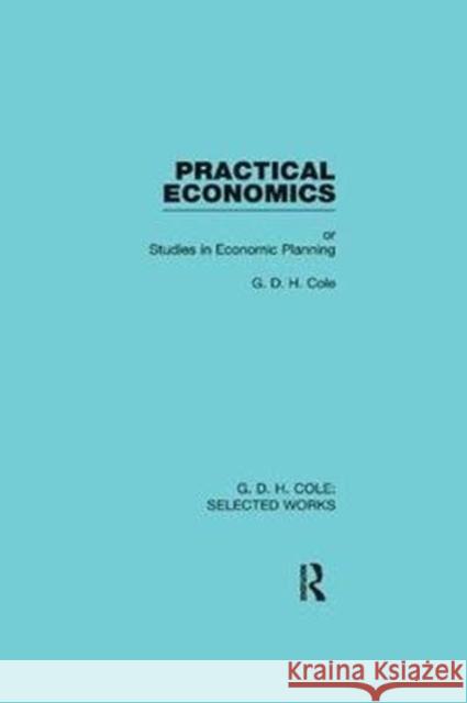 Practical Economics: Studies in Economic Planning Cole, G. 9781138562837