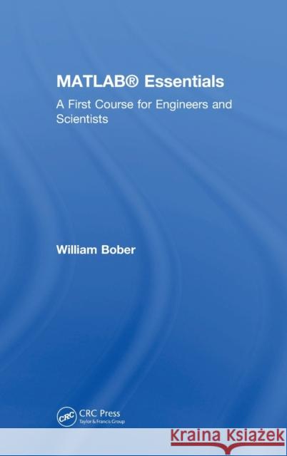 MATLAB(R) Essentials: A First Course for Engineers and Scientists Bober, William 9781138563285 CRC Press