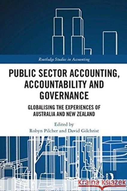 Public Sector Accounting, Accountability and Governance: Globalising the Experiences of Australia and New Zealand Robyn Pilcher David Gilchrist 9781138563384