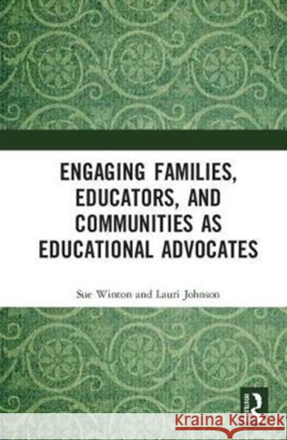 Engaging Families, Educators, and Communities as Educational Advocates Sue Winton Lauri Johnson 9781138563414 Routledge