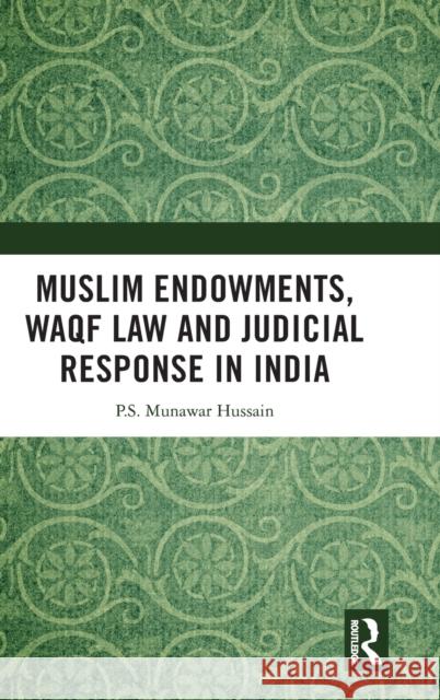 Muslim Endowments, Waqf Law and Judicial Response in India P. S. Munawar Hussain 9781138563469 Routledge Chapman & Hall