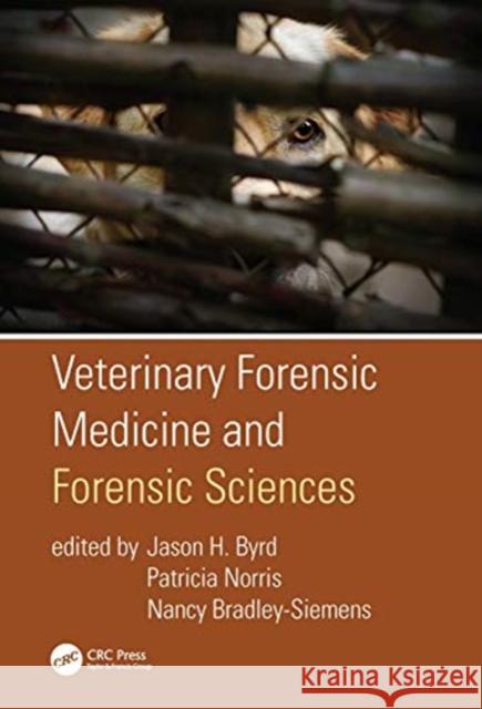 Veterinary Forensic Medicine and Forensic Sciences Jason H. Byrd Patricia Norris                          Nancy Bradley 9781138563728 CRC Press