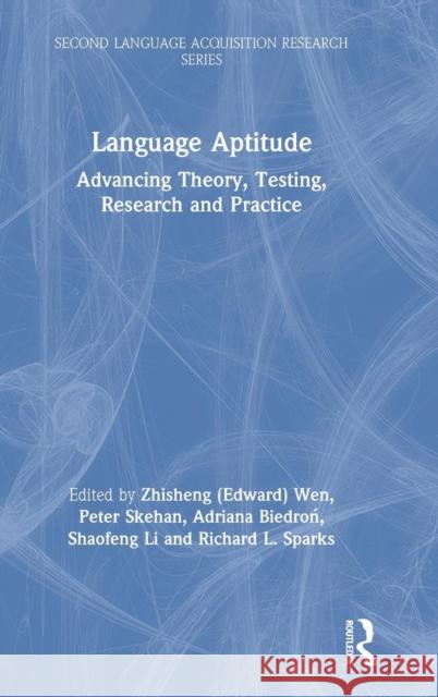 Language Aptitude: Advancing Theory, Testing, Research and Practice Zhisheng Edward Wen Peter Skehan Adriana Biedron 9781138563865 Routledge