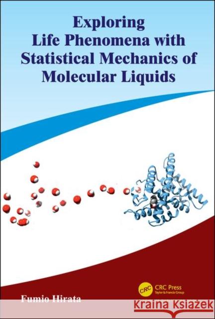 Exploring Life Phenomena with Statistical Mechanics of Molecular Liquids Hirata, Fumio 9781138563889